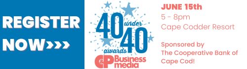 Register Now: 40 Under 40 Awards. June 15th 5-8pm at the Cape Codder Resort & Spa